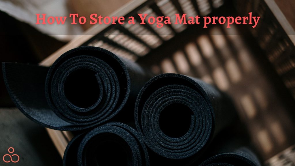 How To Store a Yoga Mat properly