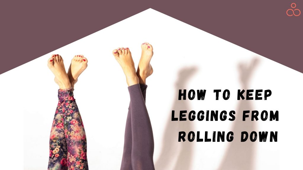 How to Keep Leggings From Rolling Down