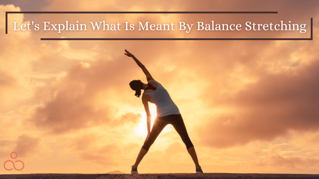Let's explain what is meant by balance stretching