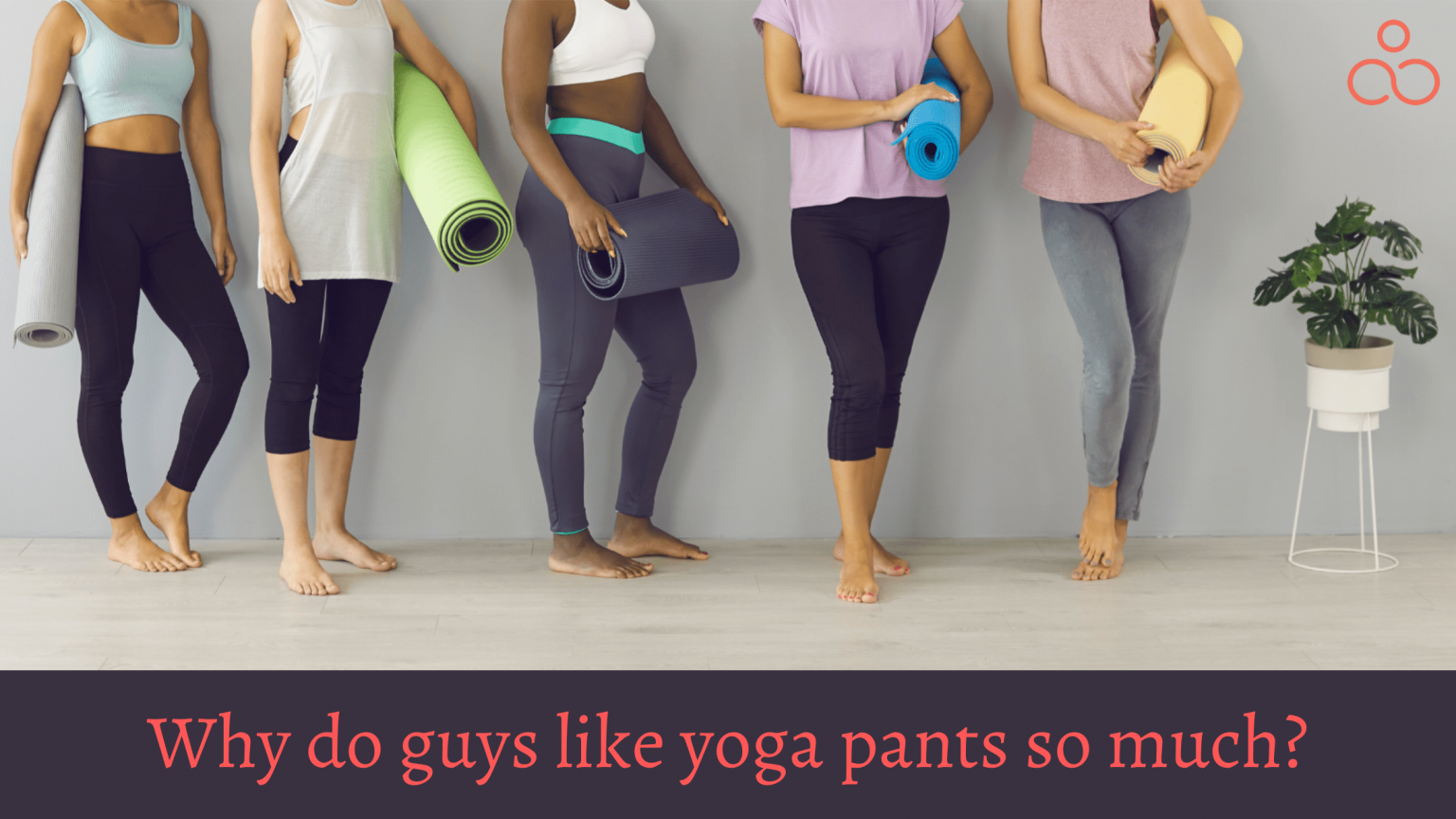 Why do guys like yoga pants so much? Well, let's be honest! Yogic