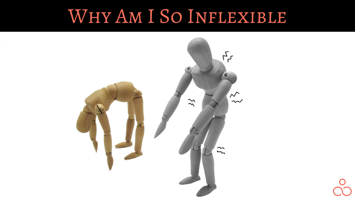 Why Am I So Inflexible? Stretch Yourself Efficiently