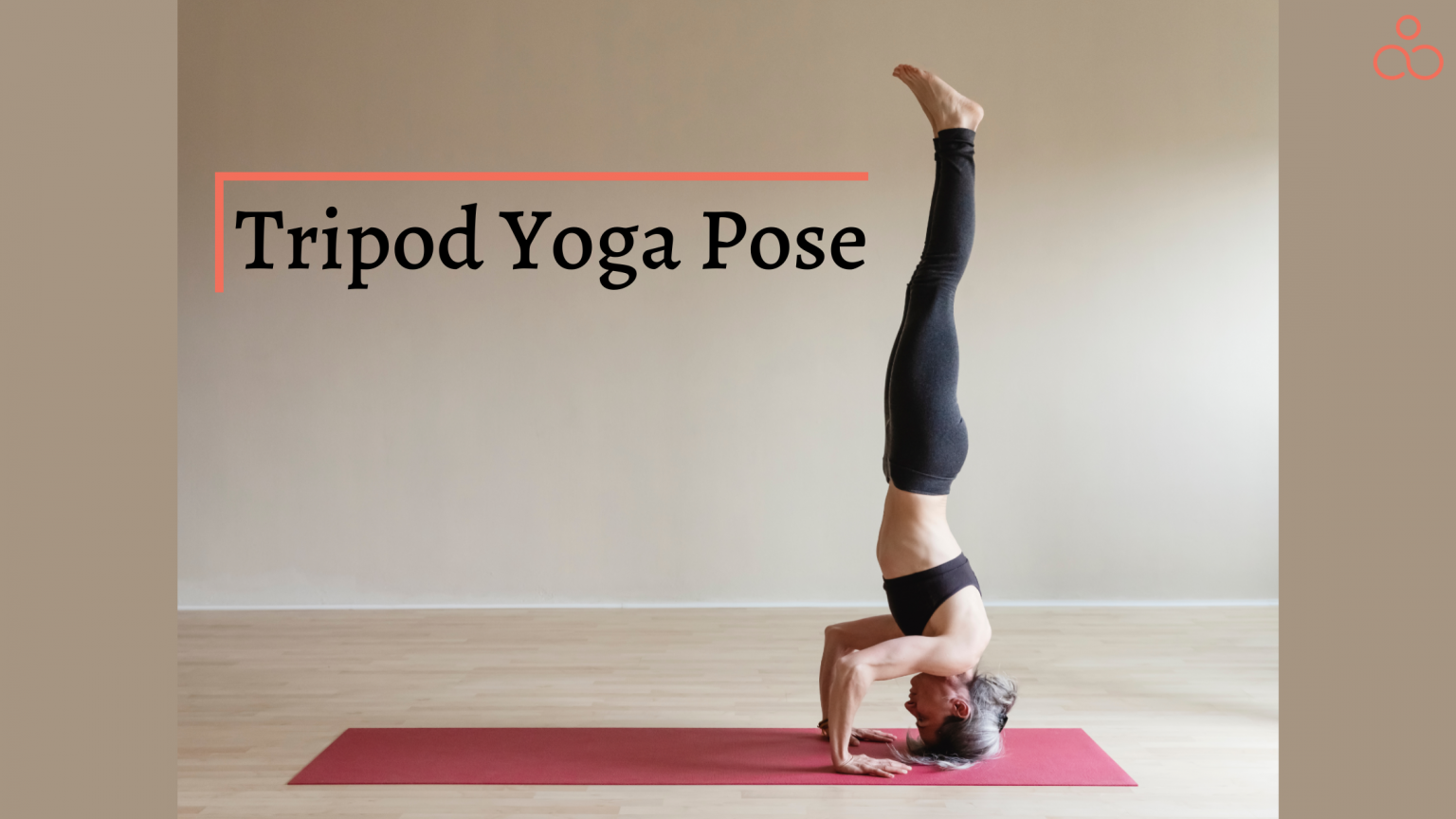 Tripod Yoga Pose Anatomy, How To Do It And Benefits