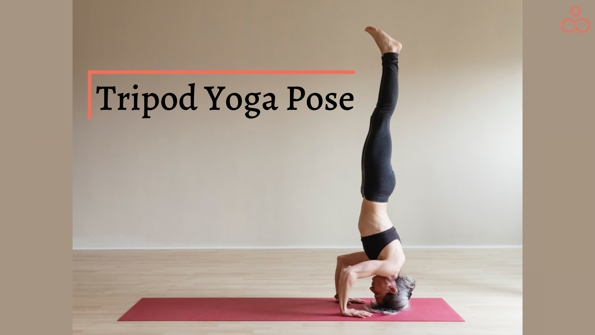 Tripod Yoga Pose - Anatomy, How To Do It And Benefits