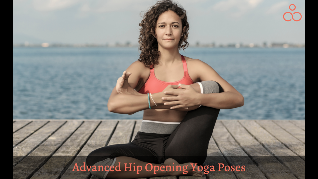 Advanced Hip Opening Yoga Poses
