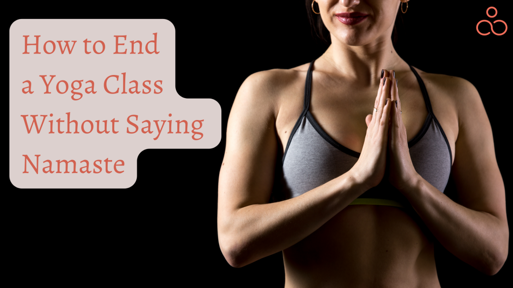 How to End a Yoga Class Without Saying Namaste