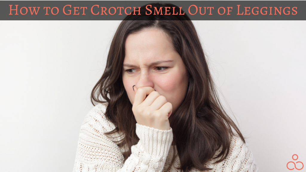 How to Get Crotch Smell Out of Leggings