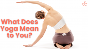 What Does Yoga Mean to You