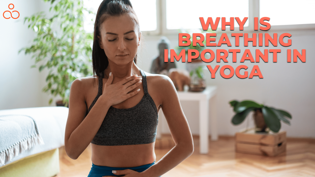 Why Is Breathing Important in Yoga