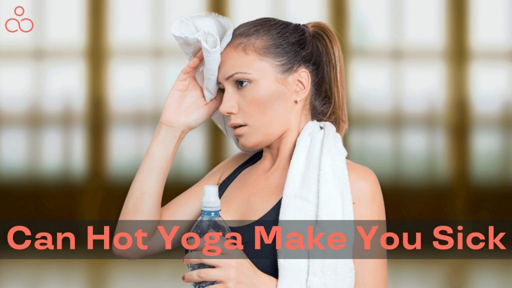 can Hot Yoga make you sick