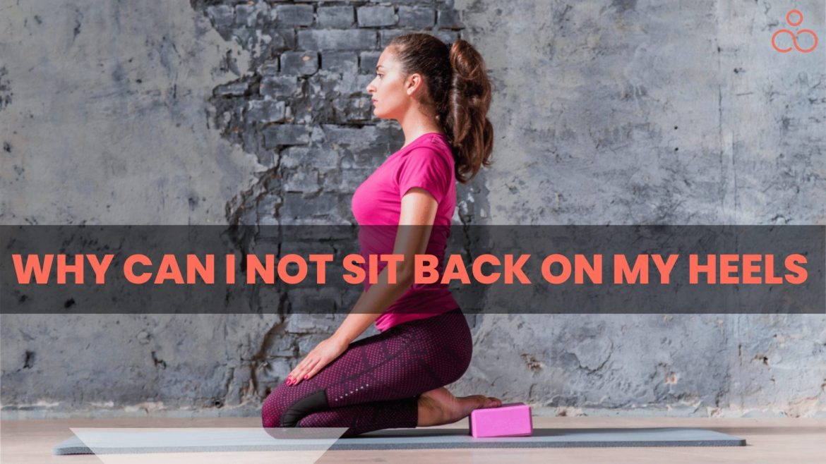 Why Can I Not Sit Back On My Heels