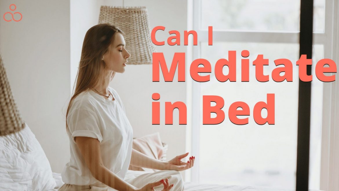 Can I Meditate In Bed? Sure You Can