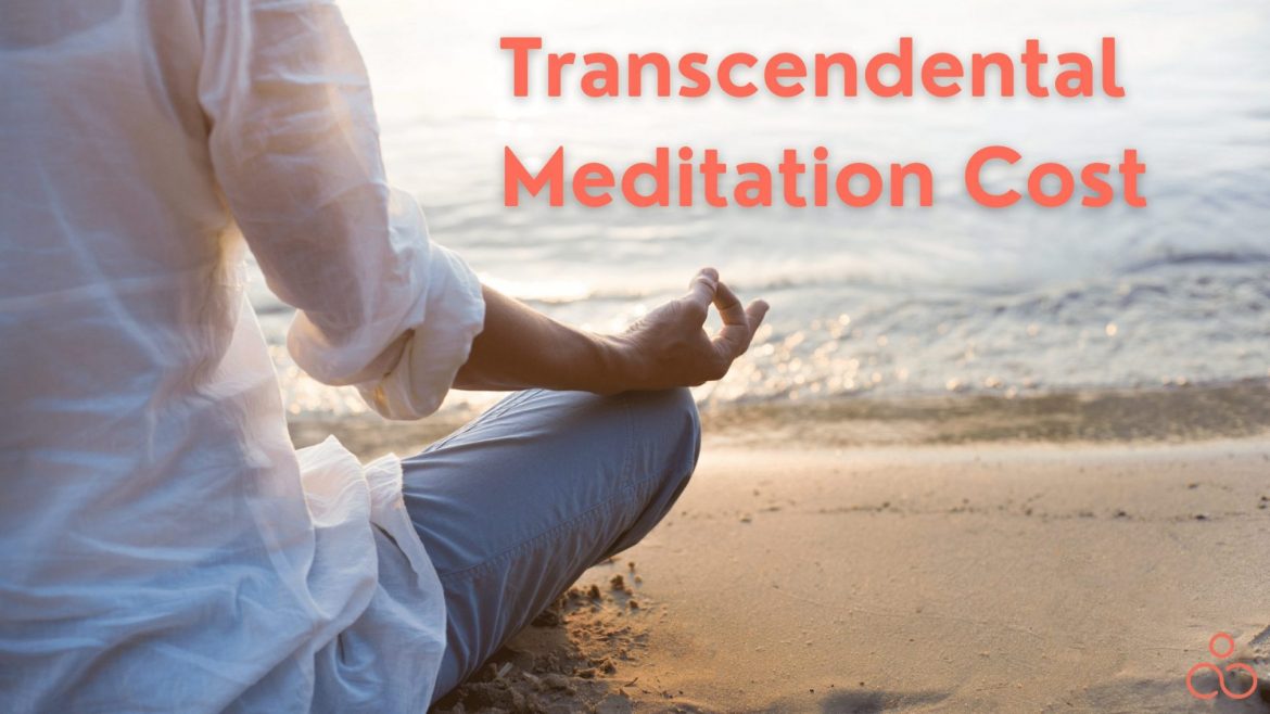 Transcendental Meditation Cost Is It Worth It?