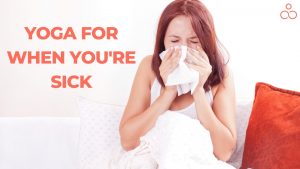 Yoga for When You're Sick