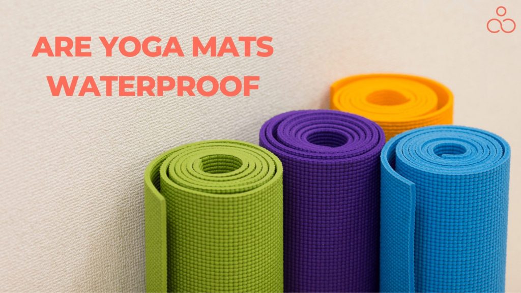 Are Yoga Mats Waterproof