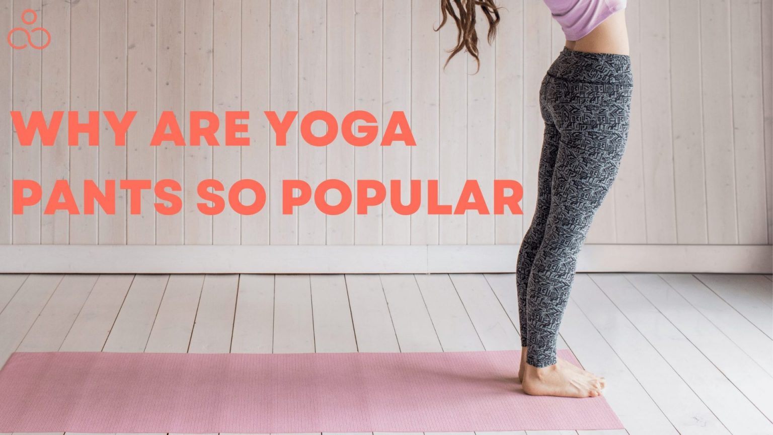 Why Are Yoga Pants So Popular? 9 Benefits Of Wearing Them