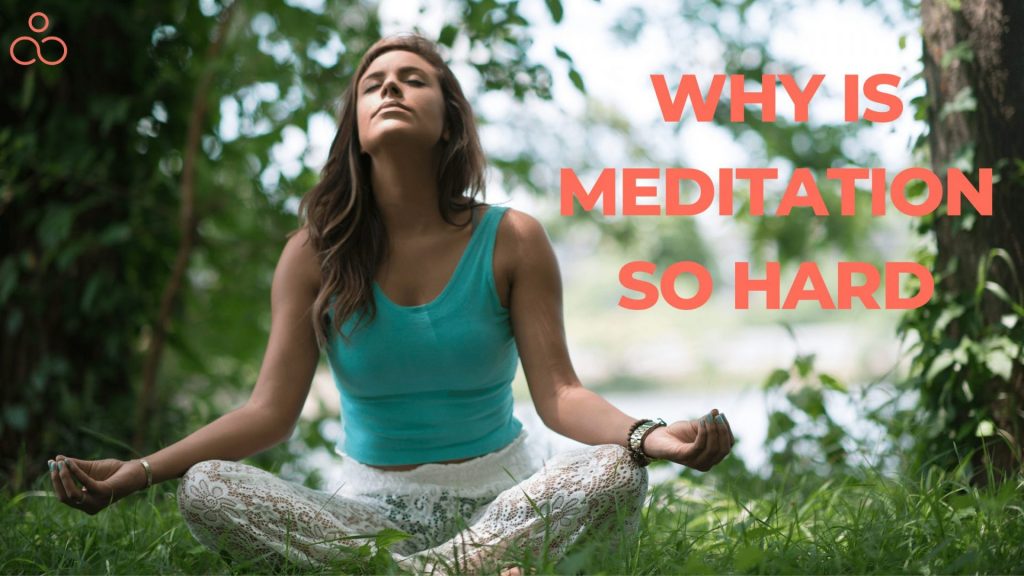 Why Is Meditation So Hard