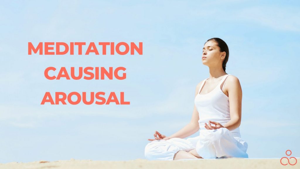 Meditation Causing Arousal