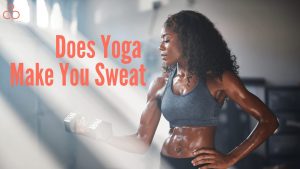 Does Yoga Make You Sweat
