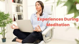 Experiences During Meditation