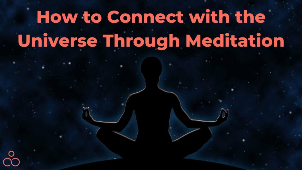 How to Connect with the Universe Through Meditation
