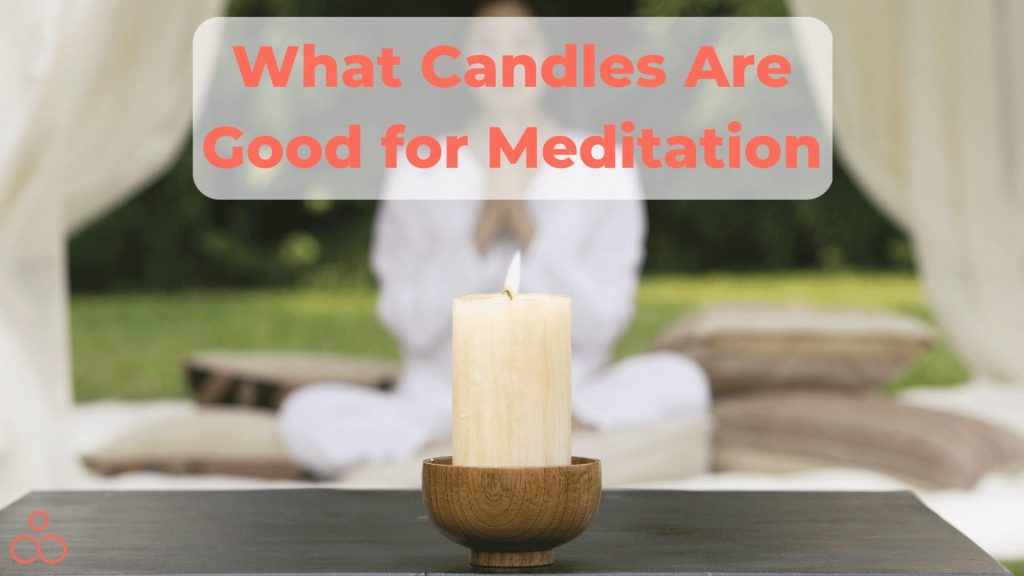 What Candles Are Good for Meditation