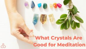 What Crystals Are Good for Meditation