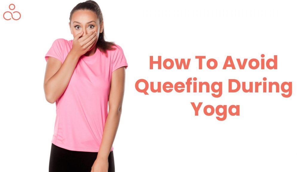 How To Avoid Queefing During Yoga