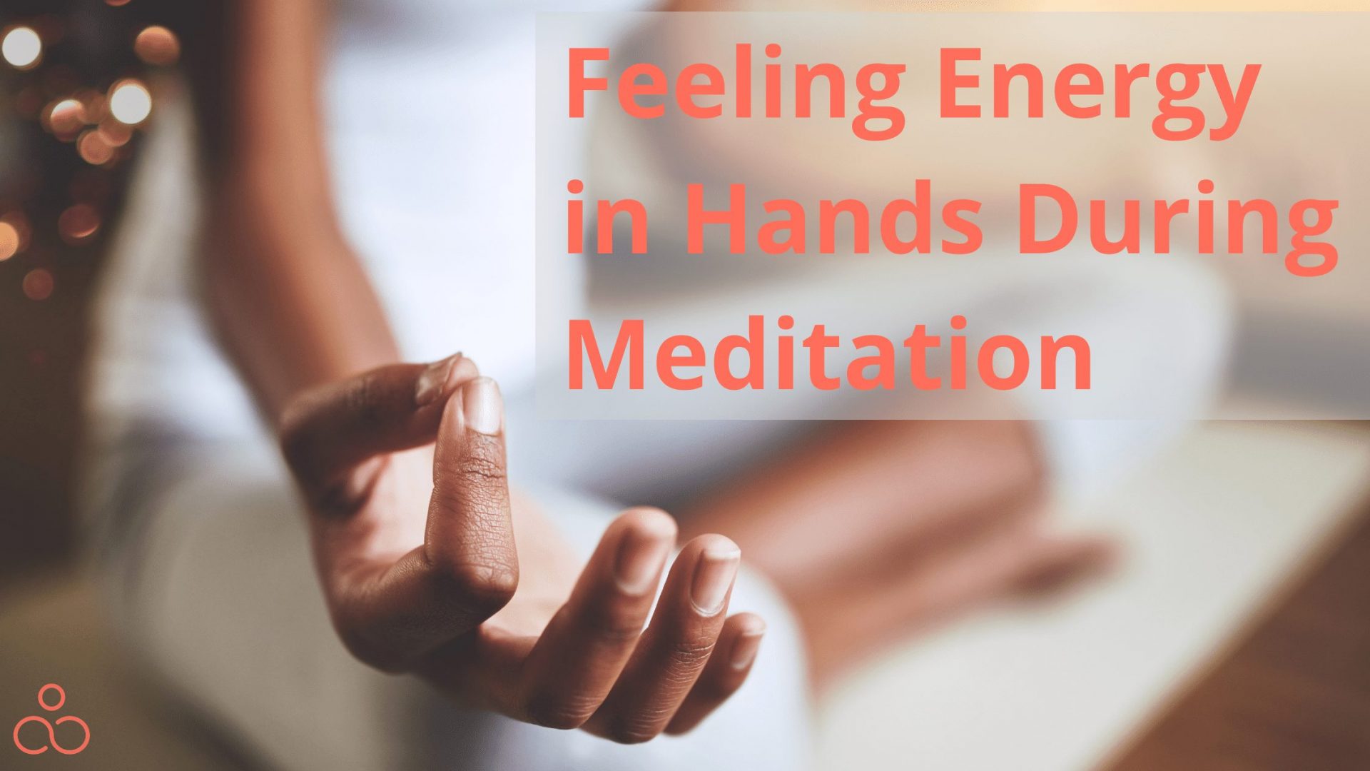 Feeling Energy in Hands During Meditation