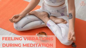 Feeling Vibrations During Meditation