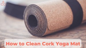How to Clean Cork Yoga Mat